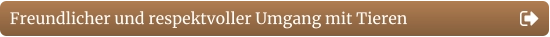 Freundlicher und respektvoller Umgang mit Tieren