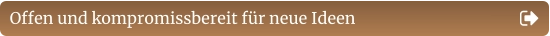 Offen und kompromissbereit für neue Ideen