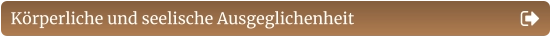 Körperliche und seelische Ausgeglichenheit
