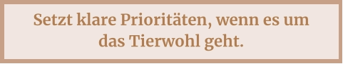 Setzt klare Prioritäten, wenn es um das Tierwohl geht.