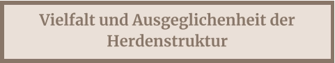Vielfalt und Ausgeglichenheit der Herdenstruktur