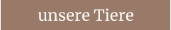 unsere Tiere