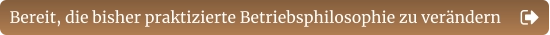 Bereit, die bisher praktizierte Betriebsphilosophie zu verändern