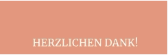 HERZLICHEN DANK!