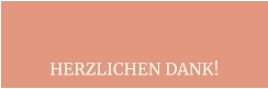 HERZLICHEN DANK!