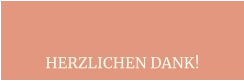 HERZLICHEN DANK!