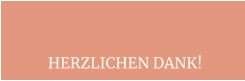 HERZLICHEN DANK!