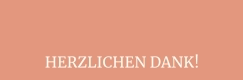 HERZLICHEN DANK!