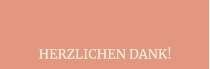 HERZLICHEN DANK!