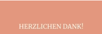 HERZLICHEN DANK!
