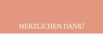 HERZLICHEN DANK!