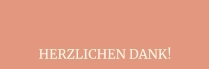 HERZLICHEN DANK!