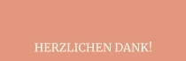 HERZLICHEN DANK!